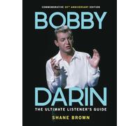 Bobby Darin: The Ultimate Listener's Guide: Commemorative 50th Anniversary Edition