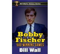 Bobby Fischer - 500 Winning Games (Bill Wall's Victory Series)