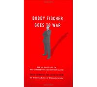 Bobby Fischer Goes to War: The True Story of How the Soviets Lost the Most Extraordinary Chess Match of All Time