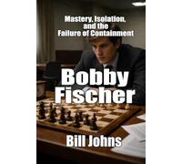 Bobby Fischer: Mastery, Isolation, and the Failure of Containment