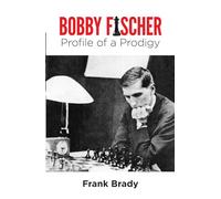 Bobby Fischer : Profile of a Prodigy