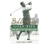 Bobby Jones Golf Tips: Secrets Of The Master