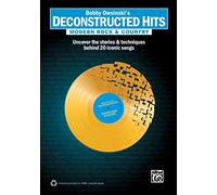 Bobby Owsinski's Deconstructed Hits -- Modern Rock & Country: Uncover the Stories & Techniques Behind 20 Iconic Songs