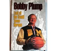 Bobby Plump Last of the Small Town Heroes