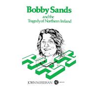 Bobby Sands and the Tragedy of Northern Ireland