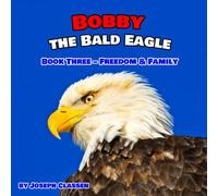 Bobby the Bald Eagle: Book Three - Freedom & Family: 3