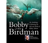 Bobby the Birdman: An Anthology Celebrating the Life and Work of Bobby Tulloch