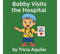 Bobby Visits the Hospital