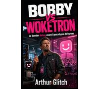 BOBBY VS WOKETRON: Le dernier debug avant l’apocalypse de bureau