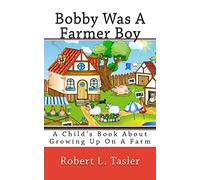 Bobby Was A Farmer Boy: A Child's Book About Growing Up On A Farm