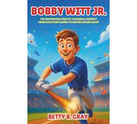Bobby Witt Jr. Biography: The Remarkable Rise of a Baseball Prodigy From Backyard Games to Major League Glory - A Fun and Motivating Sports story for Young Readers.