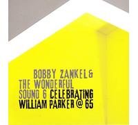 Bobby Zankel and the Wonderful Sound 6 - Bobby Zankel and the Wonderful Sound 6: Celebrating William Parker at 65 [CD]