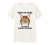 Bobcats are Awesome I Am Awesome Therefore I Am A Bobcat Premium T-Shirt