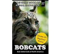 Bobcats: Bob-tailed Cats of North America: Volume 27 (The Great Book of Animal Knowledge (includes 20+ magnificent photos!))