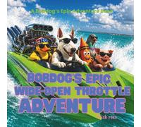Bobdog's Epic Wide-Open Throttle Adventure: Propelled by Nitro - Driven by Speed - An Extreme Water Adventure (Bobdog's Epic Adventures)