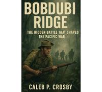 Bobdubi Ridge: The Hidden Battle That Shaped the Pacific War (Voices Of WWII)