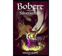 Bobert and the Silversmith: As translated by Kerless Hopps: 1 (Bobert and the Shade)