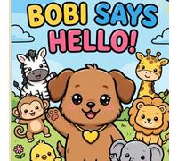 Bobi Says Hello: A Fun Adventure with Bobi the Puppy and His Animal Friends | Toddler Book About Saying Hello, Friendship and Manners | Ages 2-5