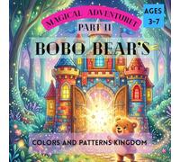 Bobo Bear’s Magical Adventure in the Colors & Patterns Kingdom: A Fun Learning Book for Toddlers and Preschool Kids Ages 3-7