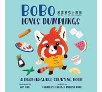 BoBo Loves Dumplings (A Bilingual Dual Language Counting Book for Children, Kids, and Babies Written in Chinese, English, and PinYin)