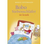 Bobo Siebenschläfer ist krank: Kinderbuch ab 3 Jahren über das Kranksein und Gesundwerden: Aufmunternde Bilderbuchgeschichte für kleine Kinder