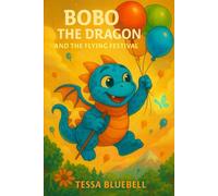 Bobo the Dragon and the Flying Festival: When the skies fill with color, Bobo learns that flying takes more than wings-it takes heart! (Bobo The Dragon - Book Series)
