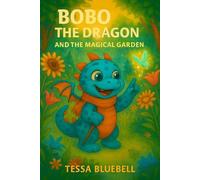 Bobo the Dragon and the Magical Garden: Where tiny seeds-and tiny dragons-grow big magic!: 6 (Bobo The Dragon - Book Series)