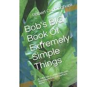 Bob's BIG Book Of Extremely Simple Things: A collection of simple tasks with instructions & how to perform them!