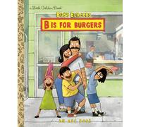 Bob's Burgers: B Is for Burgers: An ABC Book (Little Golden Book)
