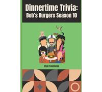 Bob's Burgers Season 10: A Dinnertime Trivia Book: