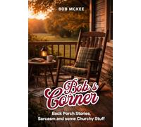 Bob's Corner: Back Porch Stories, Sarcasm and some Churchy Stuff