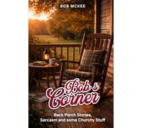 Bob's Corner: Back Porch Stories, Sarcasm and some Churchy Stuff