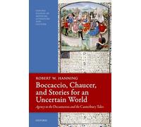 Boccaccio, Chaucer, and Stories for an Uncertain World: Agency in the Decameron and the Canterbury Tales (Oxford Studies in Medieval Literature and Culture)
