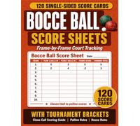 BOCCE BALL SCORE SHEETS: 120 Large Print Single-Sided Score Cards for Bocce Players, With Tournament Brackets, Frame-by-Frame Tracking, and House Rules .