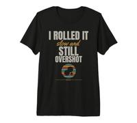 Bocce - I Rolled It Slow and Still Overshot - Pallino Premium T-Shirt