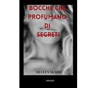BOCCHE CHE PROFUMANO DI SEGRETI