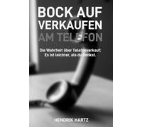 Bock auf Verkaufen am Telefon: Die Wahrheit über Telefonverkauf: Es ist leichter, als du denkst.