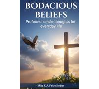 Bodacious Beliefs: Profound simple thoughts for everyday life. Volumes 1-5