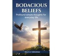 Bodacious Beliefs: Profound simple thoughts for everyday life. Volumes 1-5