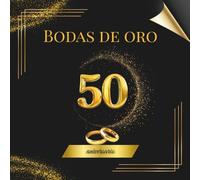 Bodas de oro - 50 aniversario: Libro de Firmas y Recuerdos - Celebra medio siglo de amor con dedicatorias, mensajes y fotos de tus invitados. Un recuerdo inolvidable de vuestras Bodas de Oro.