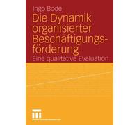 Die Dynamik organisierter Beschaftigungsforderu. Bode<|