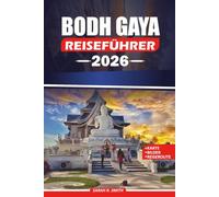 BODH GAYA REISEFÜHRER 2026: Erkundung heiliger Tempel, Meditationszentren, Pilgerrouten, historischen Sehenswürdigkeiten, kulturellen Traditionen, verborgenen Perlen und praktischen Reiseeinblicken