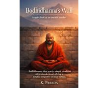 Bodhidharma's Wall: Bodhidharma’s silent practice shaped a tradition often misunderstood, offering a timeless perspective on inner stillness. (The ... Chronicles of Noble Lives Across Time)