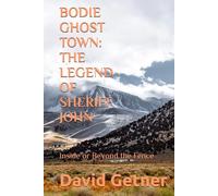 BODIE GHOST TOWN: THE LEGEND OF SHERIFF JOHN: Inside or Beyond the Fence (Bodie Ghost Town: Tombstones, Myths, and Legends of the Wild West: Inside or Beyond the Fence)