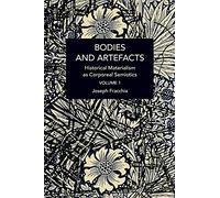 Bodies and Artefacts vol 1.: Historical Materialism as Corporeal Semiotics