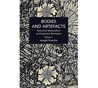 Bodies and Artefacts vol 1.: Historical Materialism as Corporeal Semiotics