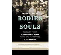 Bodies and Souls: The Tragic Plight of Three Jewish Women Forced into Prostitution in the Americas