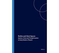 Bodies and their Spaces: System, Crisis and Transformation in Early Modern Theatre: 156 (Costerus New Series, 156)