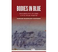 Bodies in Blue: Disability in the Civil War North (UnCivil Wars)