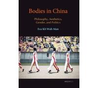Bodies in China: Philosophy, Aesthetics, Gender, and Politics